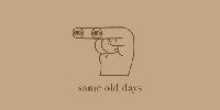 SAME OLD DAYS